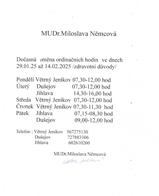 Pacienti paní MUDr. Němcové, berte, prosím, na vědomí, že od 29.1. do 14.2.2025 dochází k dočasné změně ordinačních hodin v Dušejově a to následovně: Út: 7:00 - 12:00 hodin Pá: 9:00 - 12:00 hodin Zbylé dny je možné navštívit ordinaci ve Větrném Jeníkově nebo Jihlavě.
