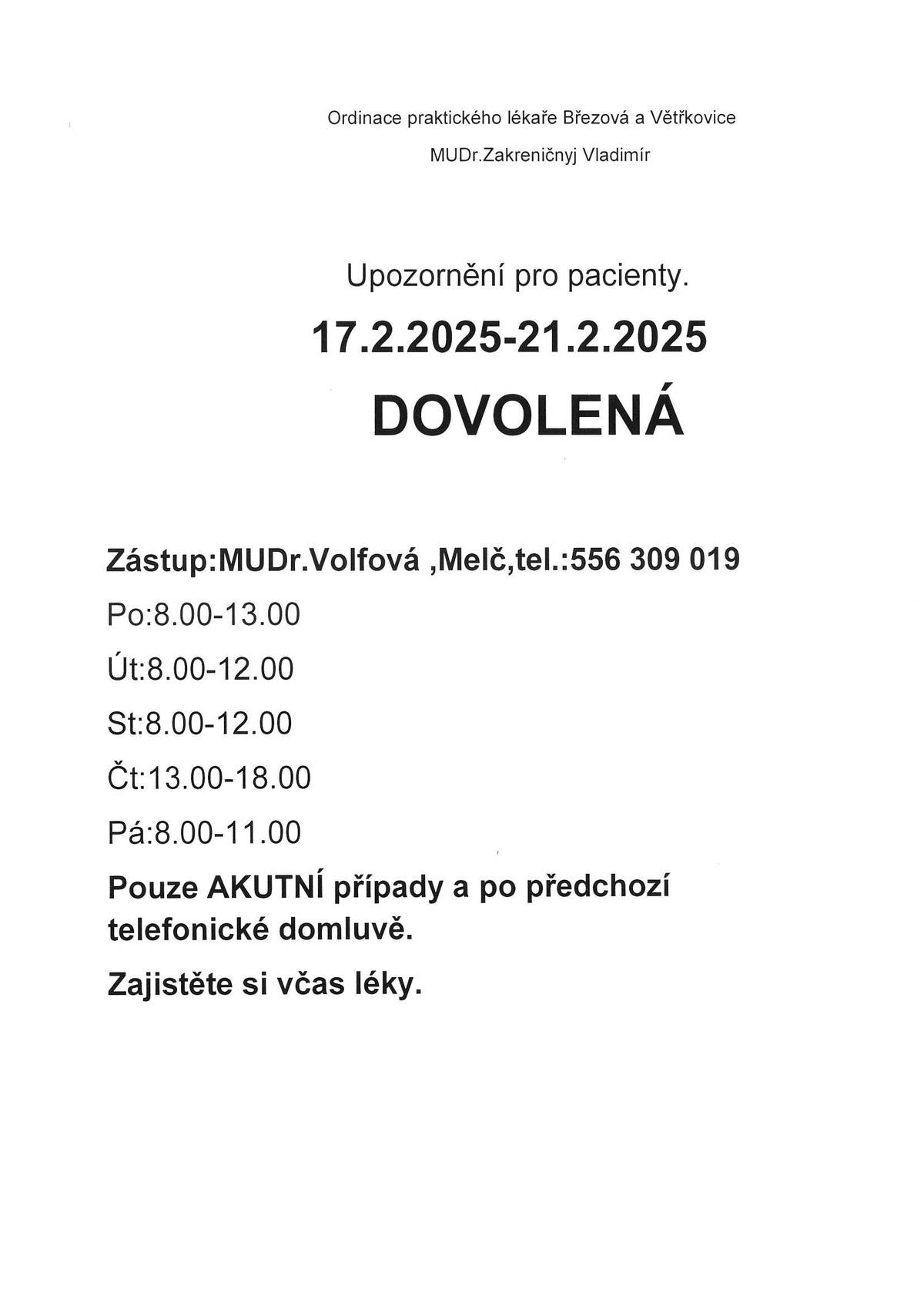 ROKUP -prodej krmiv 31.1. ve 12:55 h. a výkup král. kůží 15,-/ks. OPL MUDr. Zakreničnyj - dovolená 17.2.-21.2., zástup MUDr.Volfová - tel. 556309019.
