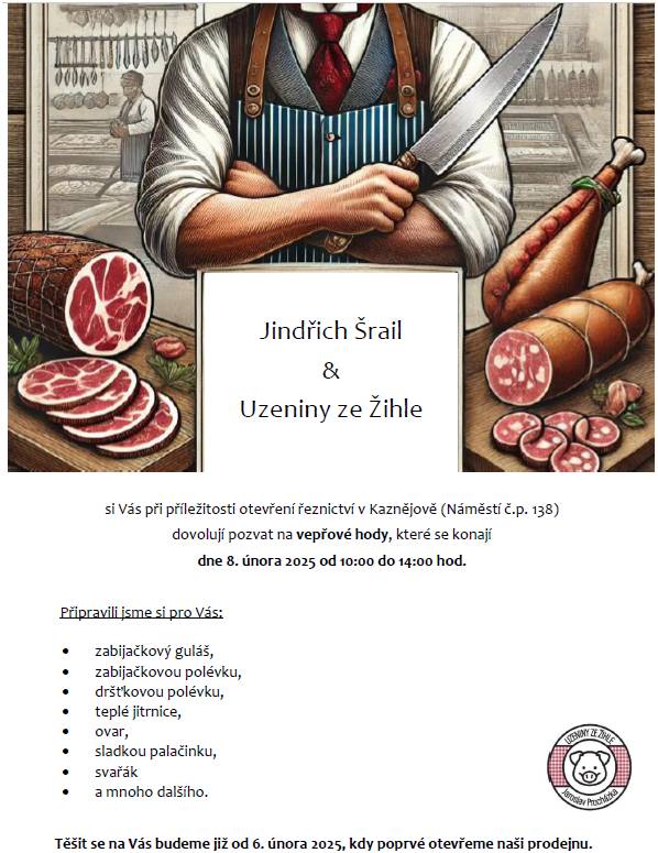 Jindřich Šrail & Uzeniny ze Žihle  Otevření prodejny již ve čvrtek 6. února 2025.  Vepřové hody v sobotu 8. února 2025 od 10:00 do 14:00.