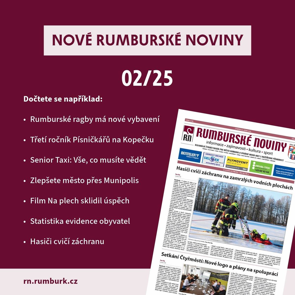 Chcete vědět, co se děje v našem městě? Neváhejte a pořiďte si nové číslo plné zajímavostí, rozhovorů a aktualit z Rumburku. A co se v tomto čísle například dočtete?  Rumburské ragby má nové vybavení Třetí ročník Písničkářů na Kopečku Senior Taxi: Vše, co musíte vědět Zlepšete město přes Munipolis Film Na plech sklidil úspěch Statistika evidence obyvatel Hasiči cvičí záchranu  Tak si nezapomeňte pořídit nejnovější Rumburské noviny!