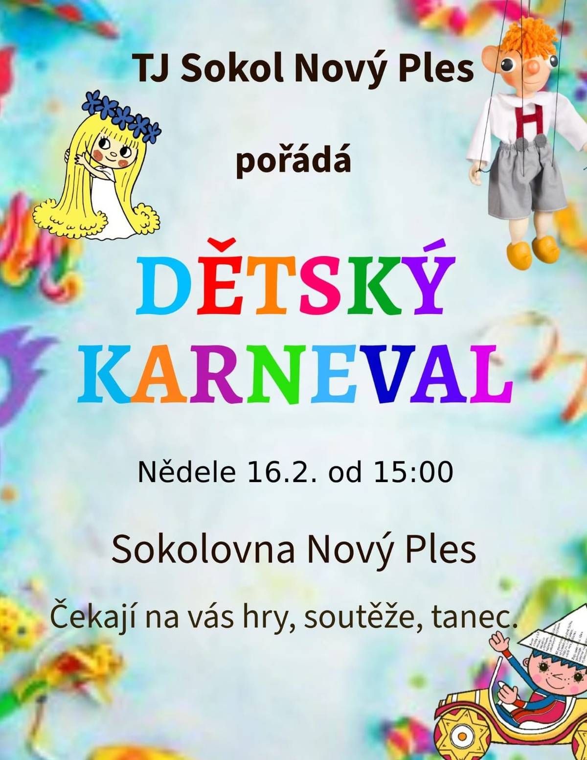 TJ Sokol Nový Ples pořádá dne 16.2.2025 od 15:00 hod v místní sokolovně "Dětský karneval". Připraveny budou soutěže, hry, tanec.