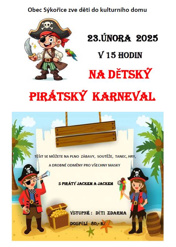 Obec Sýkořice a KioSýk zve všechny děti na pirátský karneval do kulturního domu 23. února v 15 hodin. Těšit se můžete na zábavu, soutěže, tanec, hry a drobné odměny pro všechny masky. Karnevalem budou provázet piráti Jack a Jack. Vstup pro děti zdarma, dospělí 80 Kč.