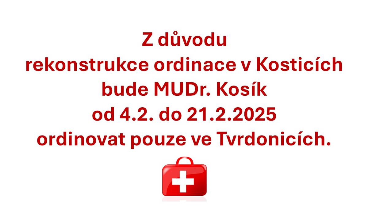 Z důvodu rekonstrukce ordinace v Kosticích bude MUDr. Kosík od 4. do 21. února 2025 ordinovat pouze ve Tvrdonicích.