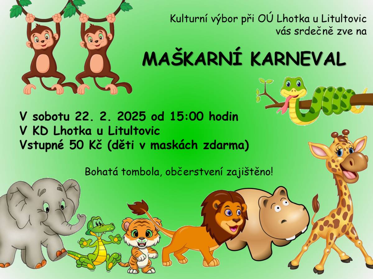Dětský maškarní karneval  V sobotu 22. února 2025 od 15:00 hodin v KD Lhotka u Litultovic. Vstupné 50 Kč (děti v maskách zdarma).  Bohatá tombola a občerstvení zajištěno.  Safari karnevalem nás bude provázet DJ Elfo.    Těšíme se na vás!     Kulturní výbor při OÚ Lhotka u Litultovic
