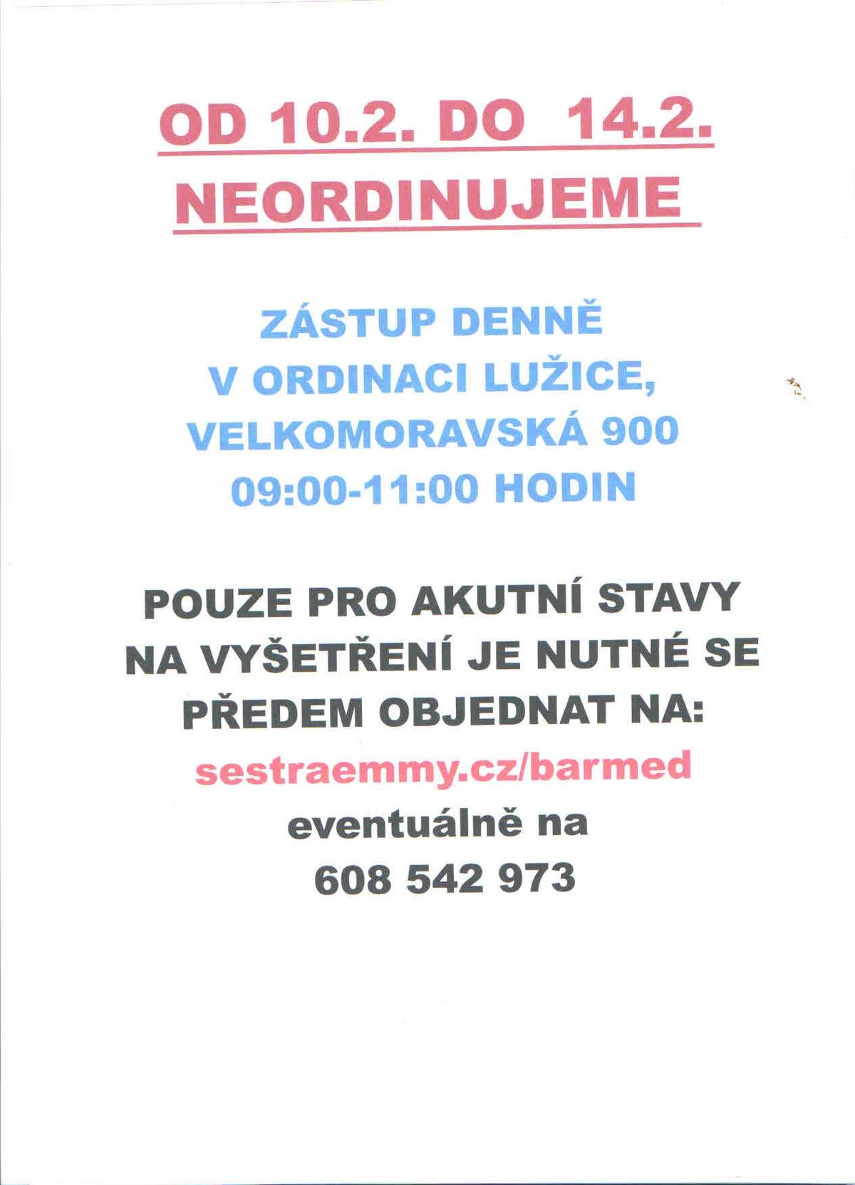 MUDr. Jiří Bartoš oznamuje, že ve dnech od 10. – 14. 02. 2025 neordinuje. Zástup v ordinaci Velkomoravská 900 denně od 9.00 do 11.00 hodin, pouze akutní stavy, na vyšetření je nutné se předem objednat na tel. 608 542 973.