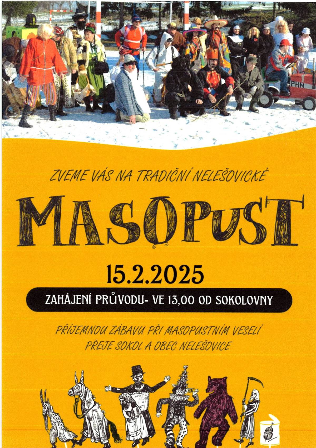TJ SOKOL A OBEC NELEŠOVICE ZVE VŠECHNY OBČANY DO MASOPUSTNÍHO PRŮVODU 15.02.2025 OD 13:00h. DOPROVÁZET PRŮVODEM NÁS BUDE DECHOVÁ HUDBA "MORAVÁCI". POJĎME OSLAVIT MASOPUSTNÍ OBDOBÍ DOBROU NÁLADOU A OCHUTNÁVKOU VAŠICH DOMÁCÍCH DOBROT.