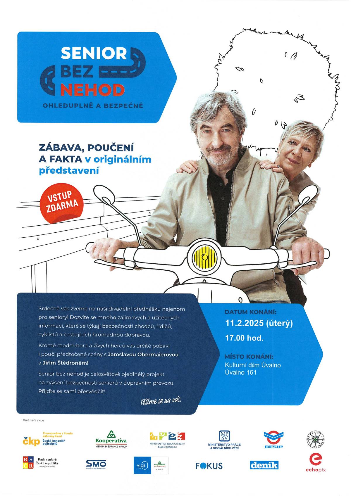 Srdečně vás zveme na naši divadelní přednášku nejenom pro seniory! Dozvíte se mnoho zajímavých a užitečných informací, které se týkají bezpečnosti chodců, řidičů, cyklistů a cestujících hromadnou dopravou. Kromě moderátora a živých herců vás určitě pobaví i poučí předtočené scény s Jaroslavou Obermaierovou a Jiřím Štědroněm! Senior bez nehod je celosvětově ojedinělý projekt na zvýšení bezpečnosti seniorů v dopravním provozu. Přijďte se sami přesvědčit! V úterý 11.2. od 17 hodin v Kulturním domě. vstup zdarma.