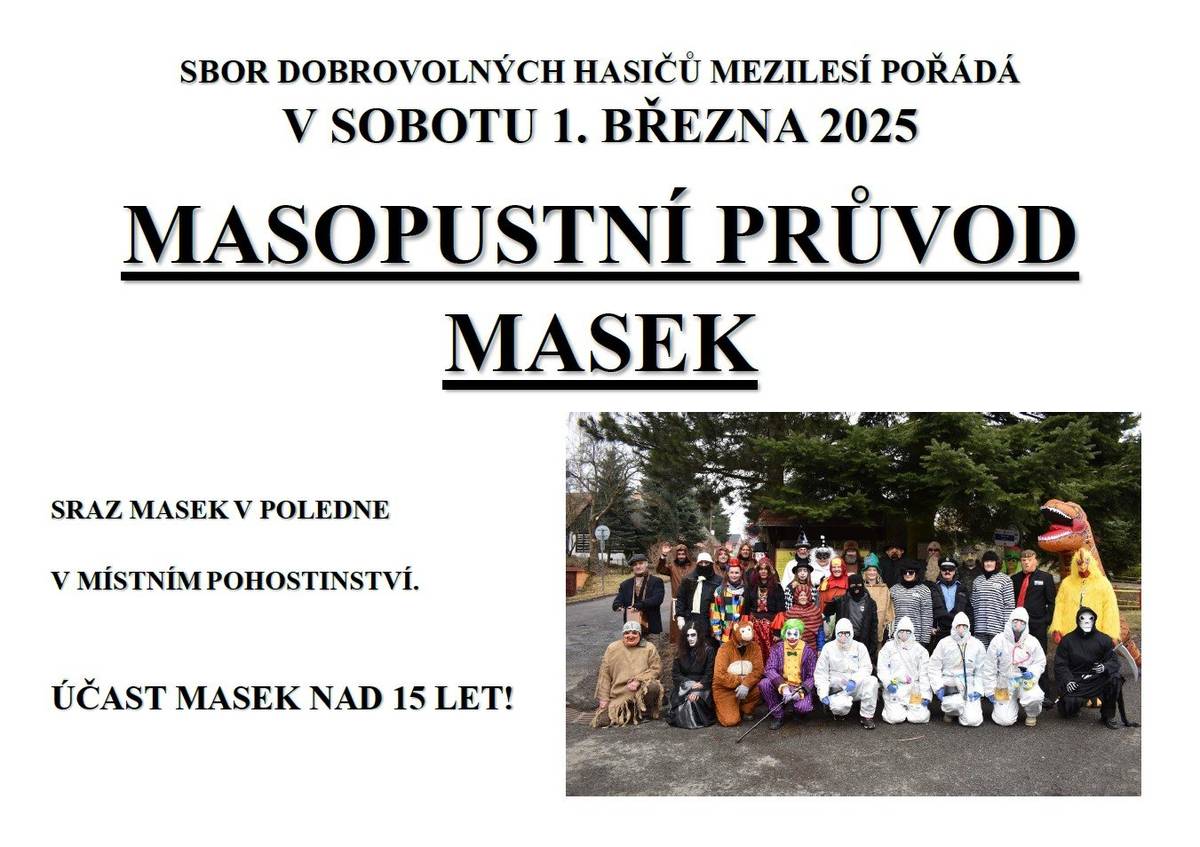 V sobotu 1.3.2025 pořádá SDH Mezilesí Masopustní průvod masek. Sraz masek je ve 12:00 hodin v hospodě Pod Kaštanem. A v úterý 4.3. večer tradiční posezení opět v hospodě Pod Kaštanem  Těšíme se na Vaší účast