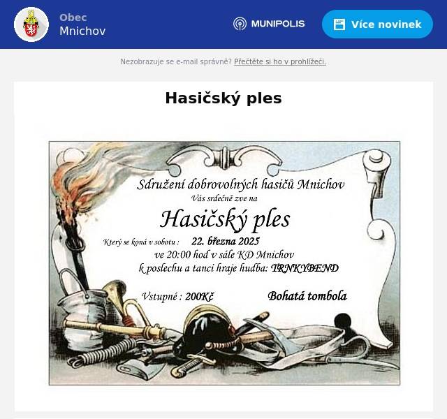 Sdružení dobrovolných hasičů Mnichov vás zve na Hasičský ples, který se uskuteční v sobotu 22. března 2025 od 20:00 hodin v sále KD Mnichov. K poslechu a tanci zahraje hudba TRNKYBEND. Součástí večera bude i bohatá tombola. Přijďte si užít skvělou zábavu!