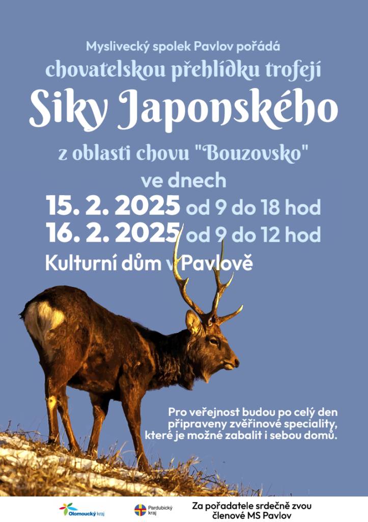 Myslivecký spolek Pavlov pořádá chovatelskou přehlídku trofejí SIKY JAPONSKÉHO v oblasti chovu "BOUZOVSKO". Přehlídka se koná ve dnech 15. 2. 2025 od 9 do 18 hod. a 16. 2. 2025 od 9 do 12 hod. v Kulturním domě v Pavlově.