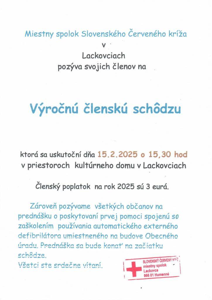 Miestny spolok Slovenského Červeného kríža v Lackovciach pozýva svojich členov dňa 15.februára 2025  o 15.30 hod. na výročnú členskú schôdzu spojenú so zaškolením používania automatického externého defibrilátora, ...bližšie informácie v prílohe...
