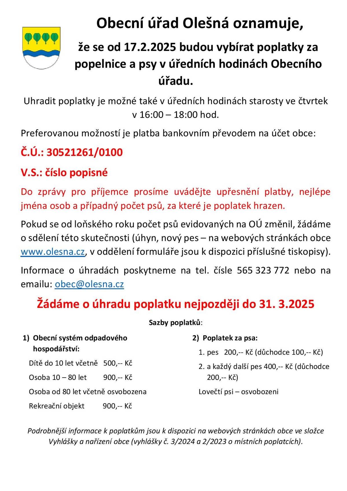 Obecní úřad oznamuje, že se od 17.2.2025 budou vybírat poplatky za svoz odpadu a psy. Výběr poplatků je v úředních hodinách účetní, případně starosty. Informace k platbě naleznete v příloze.