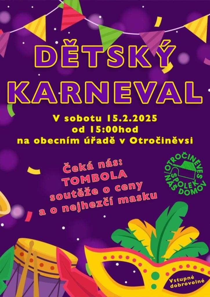 Vážení občané, spolek Náš domov pořádá zítra, v sobotu 15. února dětský karneval. Akce se koná na obecním úřadě od 15 hodin. Děti čeká tombola, soutěže o ceny a o nejhezčí masku.