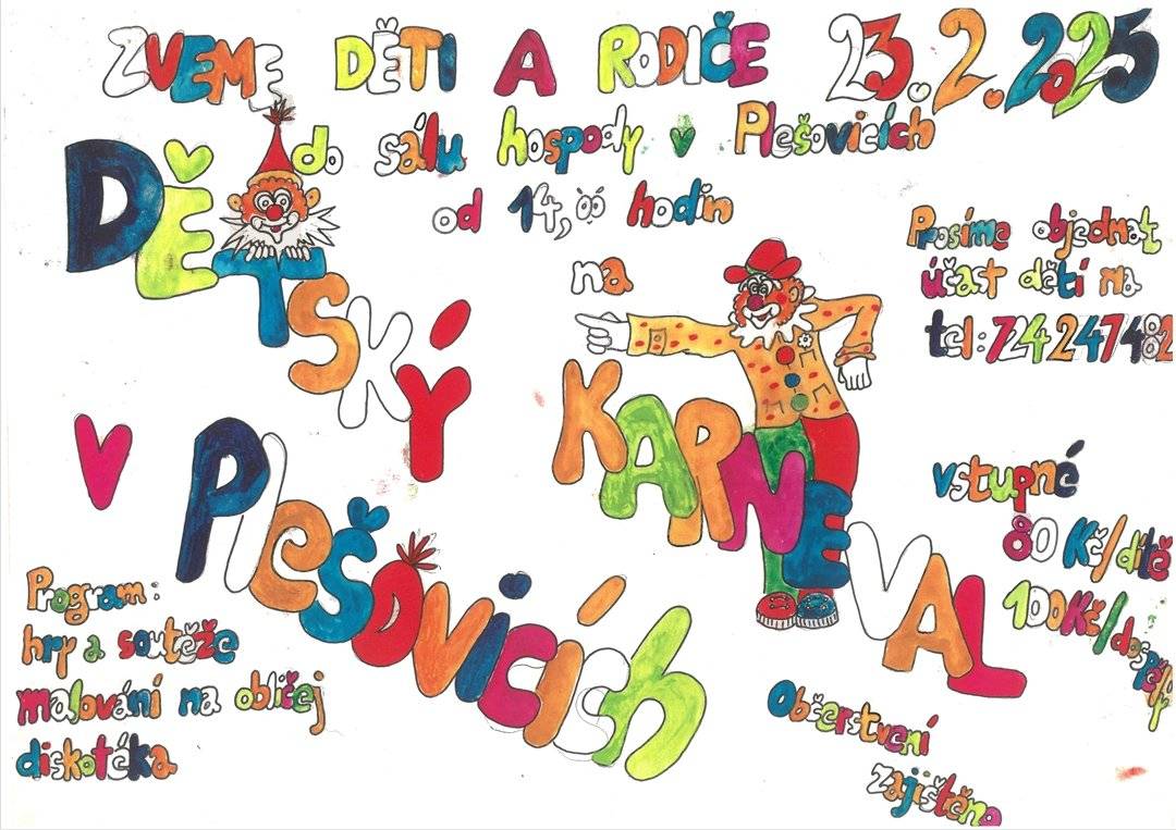 Zveme v neděli 23.února 2025 od 14.00 hodin děti a rodiče do sálu hospody v Plešovicích na Dětský karneval. Program: Hry a soutěže, malování na obličej, diskotéka. Občerstvení zajištěno. Vstupné 80 Kč za dítě, 100 Kč dospělý Prosíme objednat účast dětí na tel. 724 247 482 Pořádá SDH Plešovice ve spolupráci s obcí Zlatá Koruna