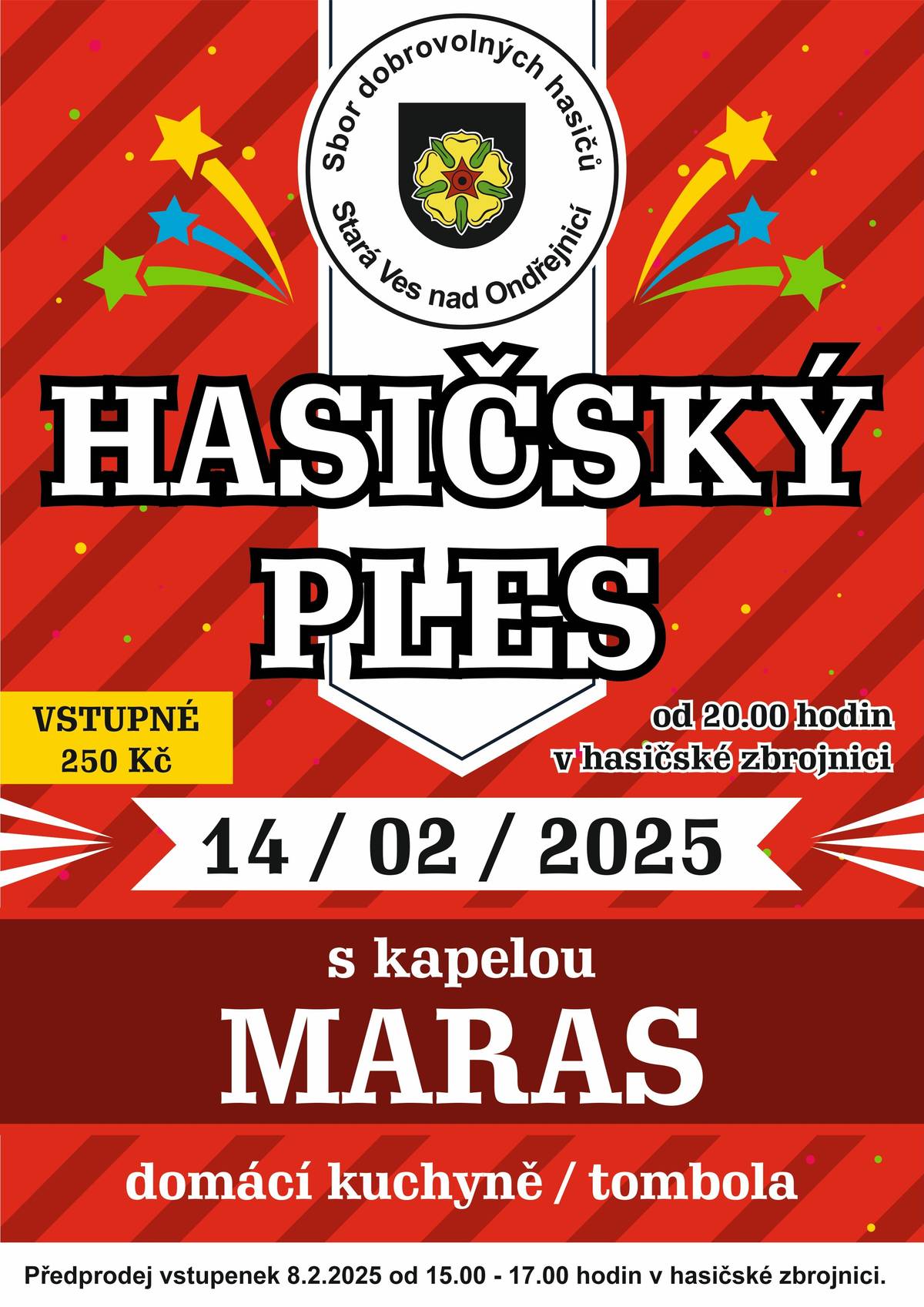 SDH Stará Ves n. O. Vás zve na Hasičský ples s kapelou MARAS 14. 2. 2025 od 20.00 v hasičské zbrojnici. Domácí kuchyně, tombola. Vstupné 250,-Kč. Rezervace na tel. č. 739228649.