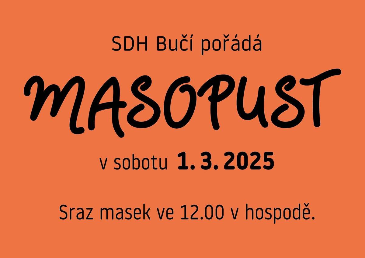 SDH Bučí pořádá dne 1. března masopustní průvod obcí. Sraz masek je ve 12 hodin v hospodě.