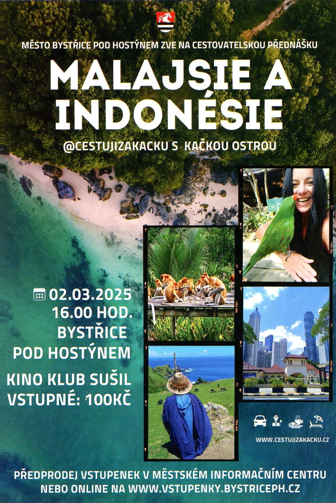 Město Bystřice pod Hostýnem zve na cstovatelskou přednášku Kačky Ostré MALAJSIE a INDONÉSIE. 2. března 2025 od 16 hodin v Kině Klub Sušil vstupné: 100 Kč Předprodej vstupenek v městském informačním centru nebo on-line na www.vstupenky.bystriceph.cz