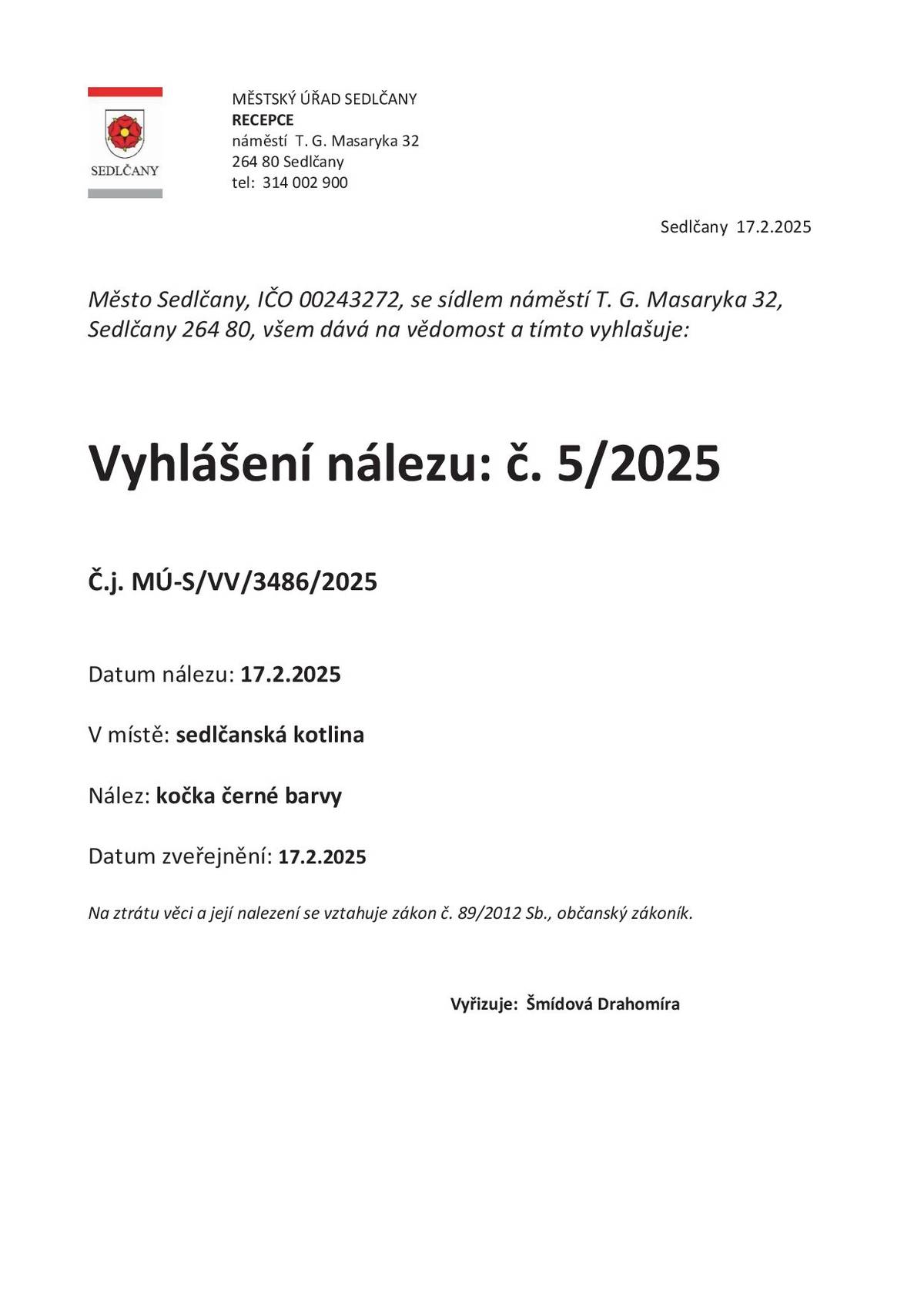 Datum nálezu: 17. 2. 2025 V místě: sedlčanská kotlina Bližší informace: 314 002 900