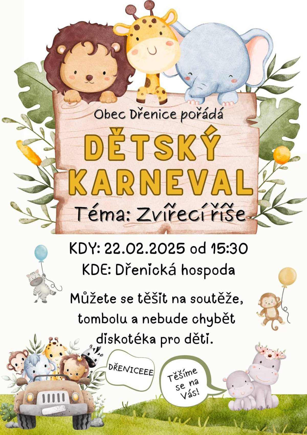 Obec Dřenice pořádá Dětský karneval - téma: Zvířecí říše Kdy: 22.2.2025 od 15:30 Kde: Dřenická hospoda Můžete se těšit na soutěže, tombolu a nebude chybět diskotéka pro děti.