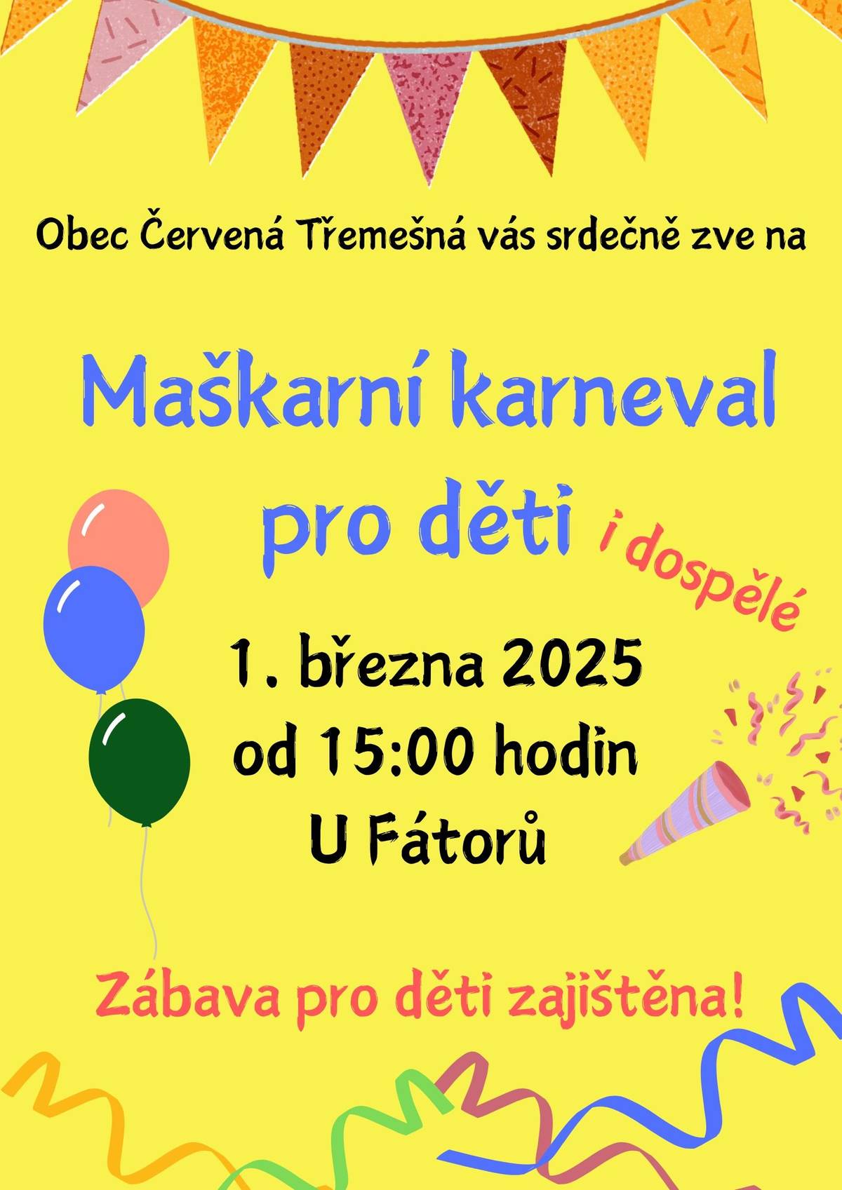 Srdečně vás zveme na maškarní karneval pro děti i dospělé a to 1. března 2025 od 15 hodin u Fátorů v Červené Třemešné.