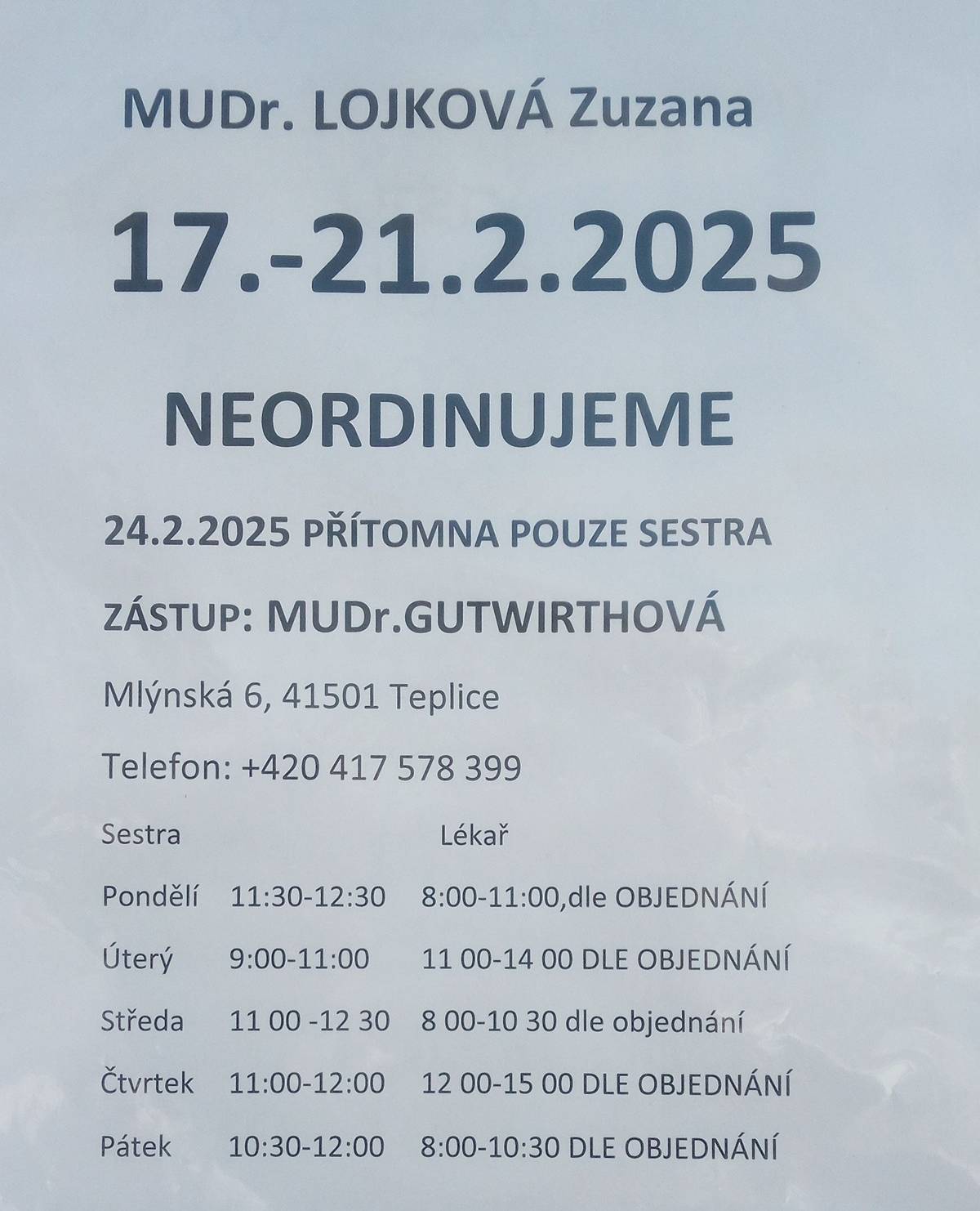 Celý tento týden je ordinace praktické lékařky MUDr. Lojkové uzavřena. V pondělí 24.2. bude přítomna pouze sestra. Zástup MUDr. Gutwirthová.