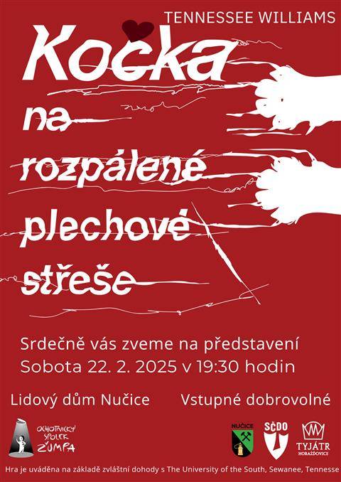 Ochotnický spolek ŽUMPA vás zve na představení, které proběhne v Lidovém domě Nučice v sobotu 22. února od 19:30. Uvedena bude novodobá divadelní klasika Kočka na rozpálené plechové střeše od Tennessee Williamse. Představení odehraje soubor TYJÁTR Horažďovice. Více na www.divadlozumpa.cz