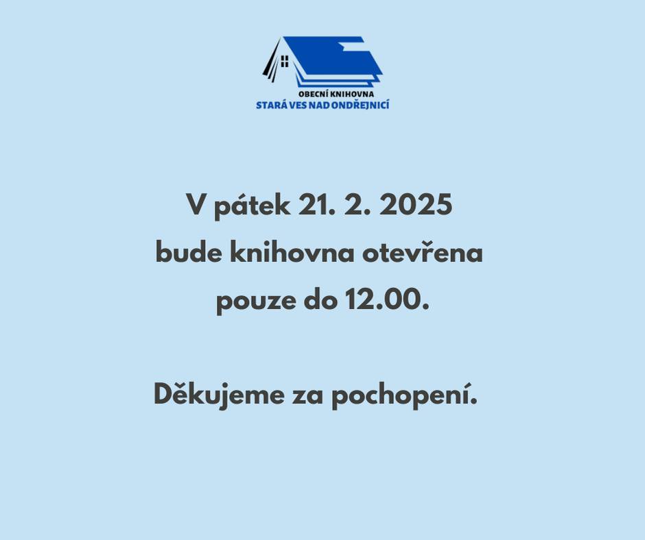 V pátek 21. 2. 2025 bude Obecní knihovna Stará Ves nad Ondřejnicí otevřena pouze do 12.00. Děkujeme za pochopení.