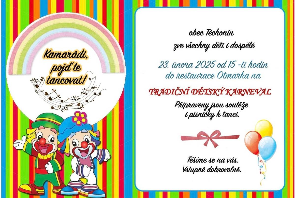 Obec Těchonín zve všechny děti i dospělé 23. února od 15-ti hodin do restaurace Otmarka na TRADIČNÍ DĚTSKÝ KARNEVAL. Připraveny jsou soutěže i písničky k tanci. Těšíme se na vás. Vstupné dobrovolné.