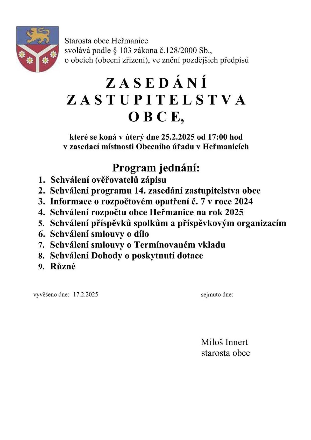 Veřejné zasedání Zastupitelstva obce se koná v úterý dne 25.2.2025 od 17:00 hod. na Obecním úřadě v Heřmanicích.