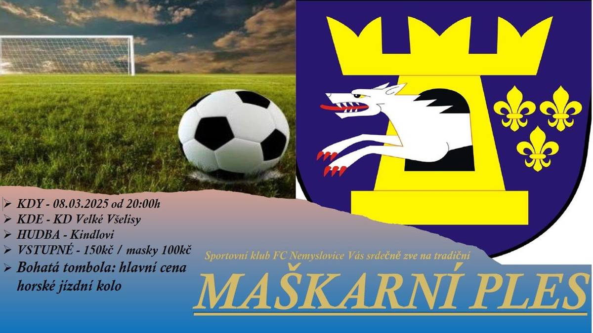FC Nemyslovice si Vás dovolují pozvat na tradiční maškarní ples, který se koná v sobotu 8.3.2025 od 20:00 hod. v KD Velké Všelisy. Hrají Kindlovi, vstupné 150 Kč.