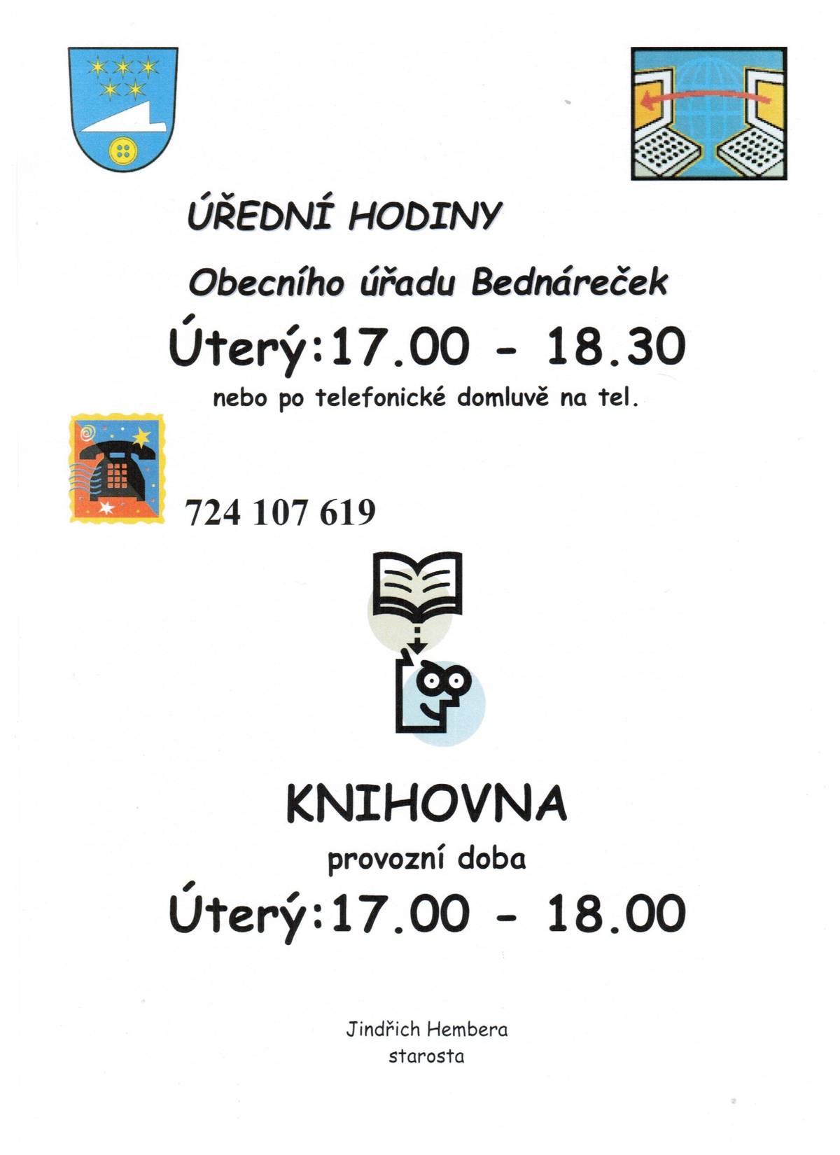 Dobrý den, zasílám změnu úředních hodin obecního úřadu, v případě potřeby  po telefonické dohodě možný jiný termín. S pozdravem a přáním příjemného dne Jindřich Hembera