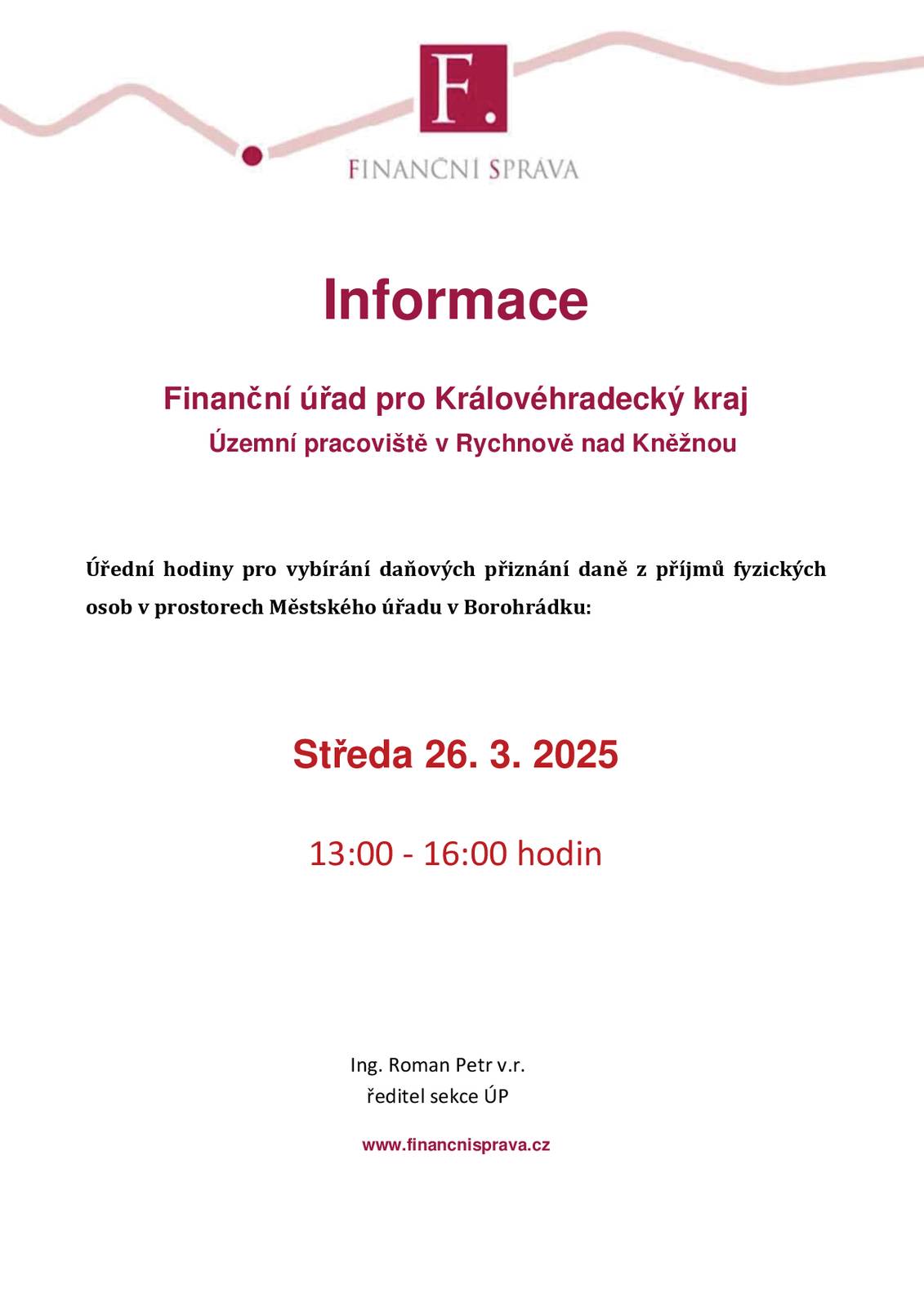 Finanční úřad pro Královéhradecký kraj - Územní pracoviště v Rychnově nad Kněžnou oznamuje, že úřední hodiny pro vybírání daňových přiznání daně z příjmů fyzických osob v prostorech Městského úřadu v Borohrádku jsou stanoveny na středu 26. března 2025 od 13 do 16 hodin.