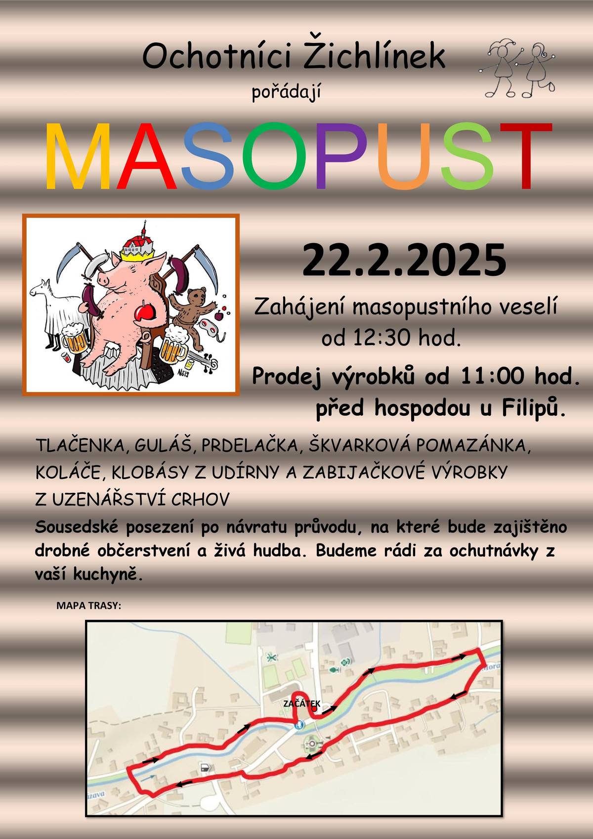 Ochotníci Žichlínek pořádají Masopustní veselí. Prodej výrobků před hostincem u Filipů od 11:00; masopustní průvod od 12:30.   Občerstvení, živá hudba, masky a spousta zábavy.   Sousedské posezení po návratu z průvodu, na které bude zajištěno drobné občerstvení a živá hudba.