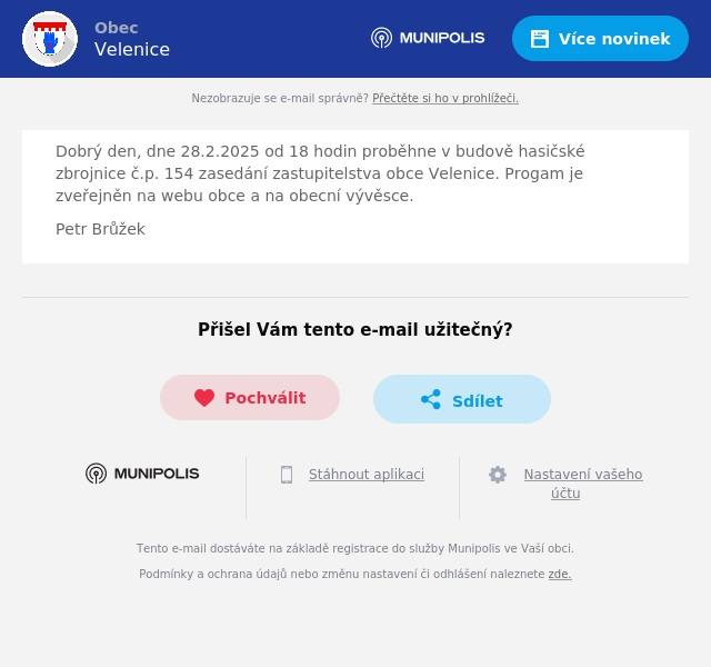 Dobrý den, dne 28.2.2025 od 18 hodin proběhne v budově hasičské zbrojnice č.p. 154 zasedání zastupitelstva obce Velenice. Progam je zveřejněn na webu obce a na obecní vývěsce. Petr Brůžek