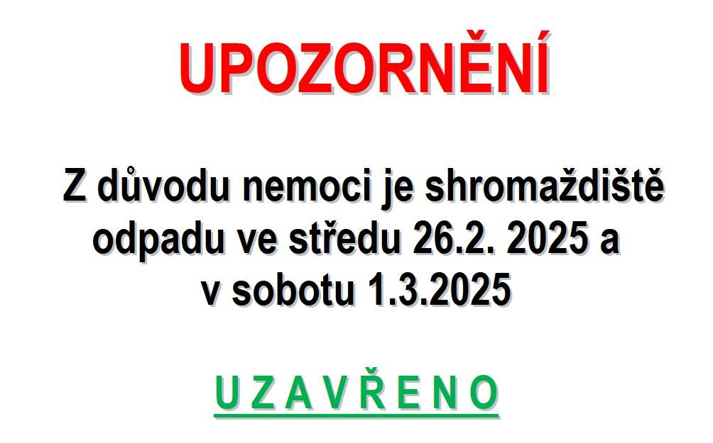 UPOZORNĚNÍ: Z důvodu nemoci je shromaždiště odpadu ("sběrný dvůr" v Průběžné ulici) ve středu 26. 2. a v sobotu 1. 3. 2025  U Z A V Ř E N O. Děkujeme za pochopení.