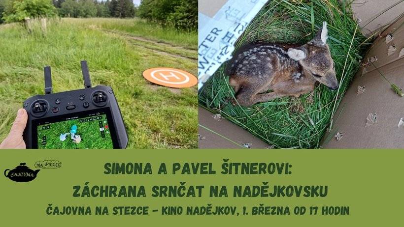Vážení občané, Čajovna Na stezce srdečně zve na besedu - Simona a Pavel Šitnerovi - Záchrana srnčat na Nadějkovsku. Sobotu 1. března 2025 od 17 hodin v nadějkovském kině. Simona a Pavel Šitnerovi ze Spolku „Stop sečení srnčat na Nadějkovsku“ nás seznámí s průběhem a výsledky první - loňské - sezóny záchrany srnčat před senosečí za pomoci dronu s termovizí. Jsou zváni všichni, kteří se chtějí o tématu něco dozvědět, cílem setkání bude také navázat nové kontakty s dobrými lidmi, kteří by chtěli letos se záchranou srnčat v okolí pomoci.  Pěkný den přeje Obec Nadějkov