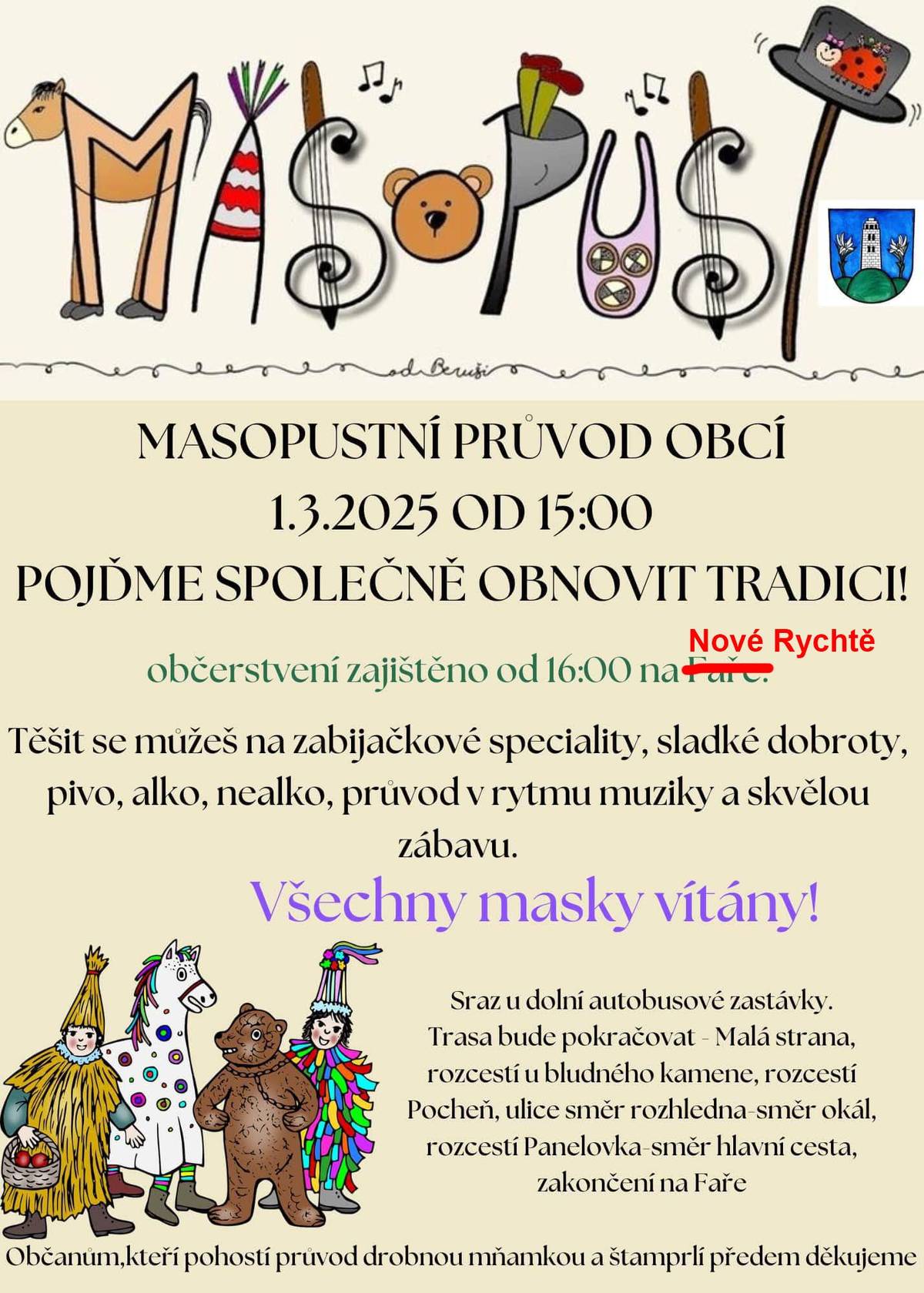 V sobotu 1.3. můžete s námi do Masopustního průvodu masek! Projdeme se za pořádného kraválu obcí (máme i Flašinet!), někde nás třeba zavolají na koláček či štamprdli, a pak se usadíme na Nové Rychtě a všechno pěkně zajíme a zapijeme - budou zde zabijačkové speciality, sladké dobroty, pivko... Tak pojďte - v masce nebo bez...