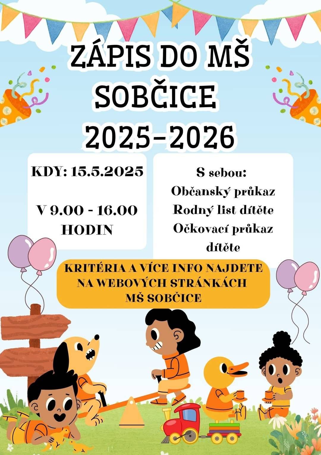 Zápis do MŠ Sobčice 2025 - 2026 proběhně 15.5.2025 od 9:00 do 16:00 hod. S sebou občanský průkaz, rodný list dítěte, očkovací průkaz dítěte. Kritéria a více info najdete na webových stránkách MŠ Sobčice.