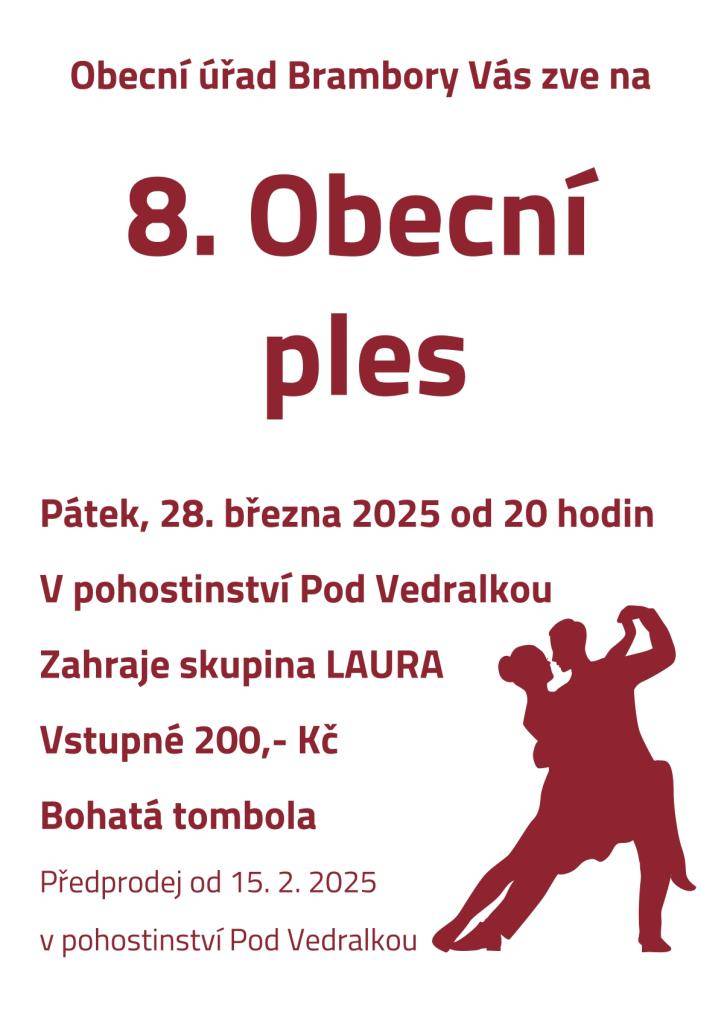 Obecní úřad Brambory srdečně zve na 8. Obecní ples, který se koná v pátek 28. března 2025 od 20 hodin v pohostinství Pod Vedralkou. K tanci a poslechu zahraje skupina LAURA. Vstupné je 200 Kč a těšit se můžete na bohatou tombolu. Předprodej vstupenek probíhá od 15. února 2025.