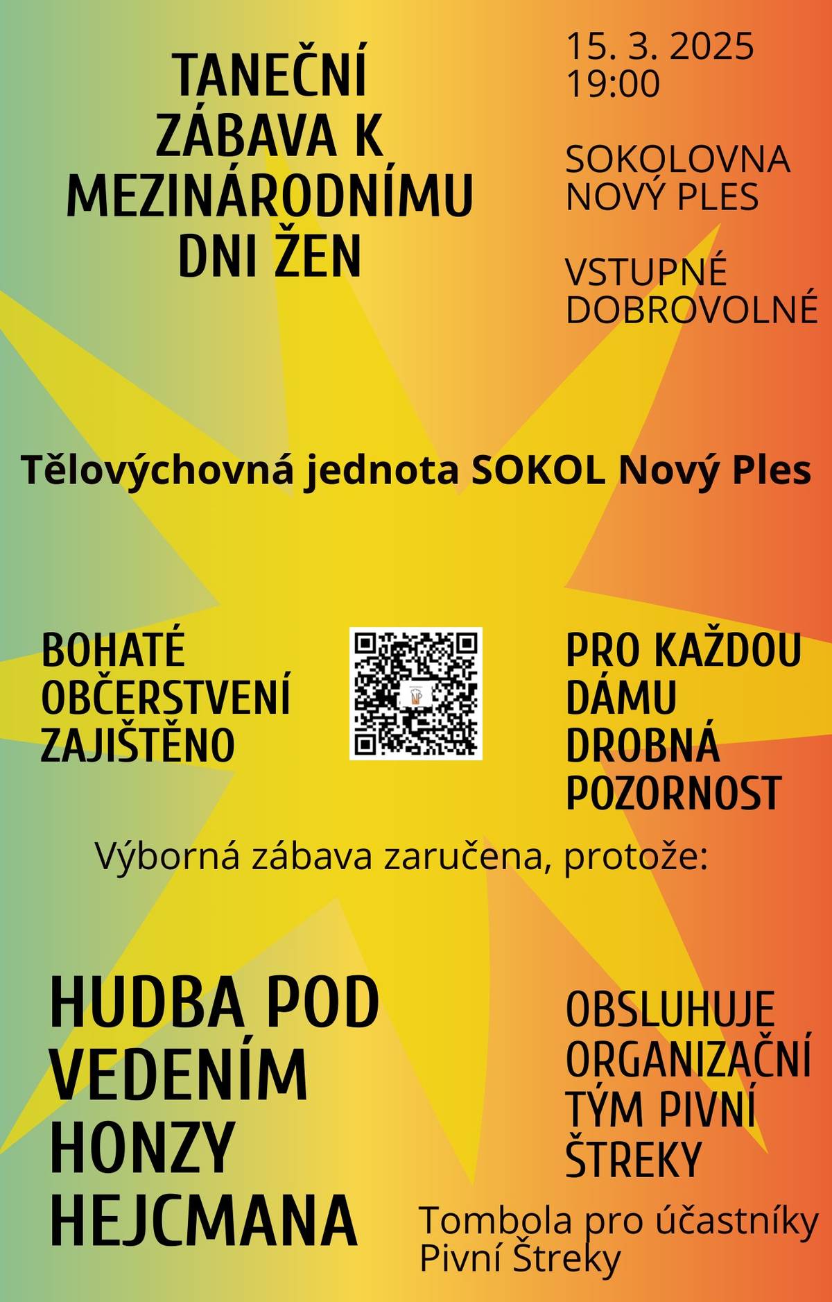 TJ Sokol Nový Ples pořádá dne 15.3.2025 v místní sokolovně taneční zábavu k Mezinárodnímu dni žen. Začátek v 19:00 hod. Občerstvení zajištěno. Vstupné dobrovolné. Hudba: Honza Hejcma