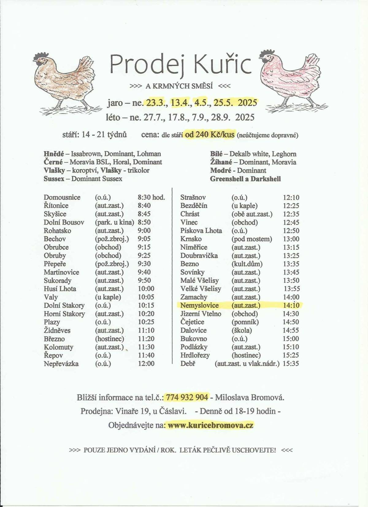 Pí. Bromová nabízí prodej kuřic a krmných směsí přímo v obci a to ve dnech 23.3., 13.4., 4.5. a 25.5.2025 od 14:10 hod. Bližší informace na tel. 774 932 904, objednávky na adrese www.kuricebromova.cz