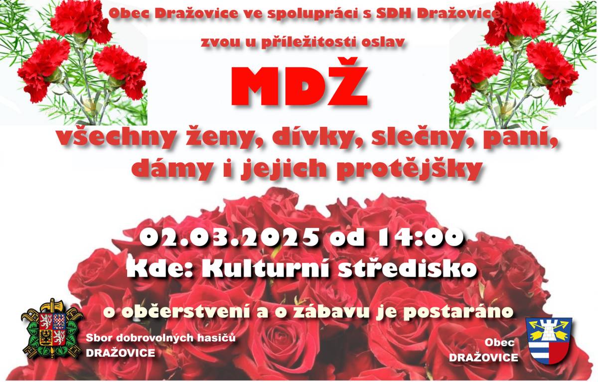 Obec Dražovice ve spolupráci s SDH Dražovice zvou u příležitosti oslav  MDŽ všechny ženy, dívky, slečny, paní, dámy i jejich protějšky 02.03.2025 14:00 do kulturního střediska. O občerstvení a zábavu je postaráno.