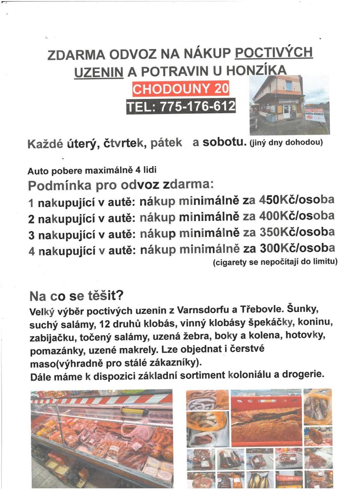 Potraviny u Honzíka, v obci Chodouny nabízejí zdarma odvoz na nákup potravin. Bližší informace ke svozu naleznete na stránkách obce Kyškovice. www.kyskovice.cz