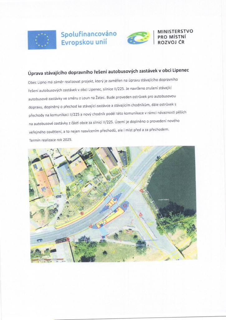 Obec Lipno má záměr realizovat projekt, který je zaměřen na úpravu stávajícího dopravního řešení autobusových zastávek v obci Lipenec. Je navrženo zrušení stávající autobusové zastávky ve směru z Loun na Žatec a proveden ostrůvek pro autobusovou dopravu. Více v přiloženém letáku