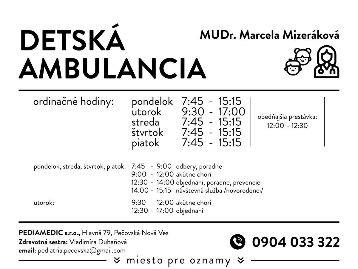 dovoľujeme si Vám dať na vedomie, že od pondelka 3. marca 2025 bude v zdravotnom stredisku v obci Pečovská Nová Ves plnohodnotne fungovať nová prevádzka detskej ambulancie.Poskytovateľom zdravotnej starostlivosti a súčasne prevádzkovateľom detskej ambulancie bude spoločnosť PEDIAMEDIC s.r.o., Hlavná 79, Pečovská Nová Ves - MUDr. Marcela Mizeráková.Bývalí pacienti detskej ambulancie v našej obci nemôžu byť automaticky premiestnení k novému poskytovateľovi zdravotnej starostlivosti. O presun zdravotných dokumentácií do novootvorenej ambulancie v obci majú možnosť požiadať písomne z ambulancií, kde boli ich dokumentácie premiestnené po neb. MUDr. Szaboovej.Bližšie informácie k prípadnému presunu poskytne MUDr. Marcela Mizeráková.Kontakty na novú detskú lekárku a jej ordinačné hodiny sú v prílohe oznamu.Nová detská ambulancia sa nachádza na 2. podlaží v zdravotnom stredisku na ul. Hlavnej 79 v Pečovskej Novej Vsi..