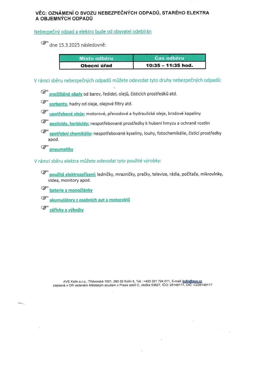 Svoz nebezpečného odpadu dne 15.3. 2025 u OÚ od 10:35 do 11:35 Svoz objemného odpadu 14.3.2025-17.3.2025 . Kontejner bude přistaven "U váhy"