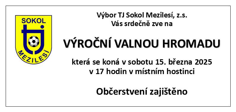 Dobrý den, Výbor TJ Sokol Mezilesí Vás zve na výroční valnou hromadu, která se koná v sobotu 15. března 2025 v 17. hodin v místním hostinci.