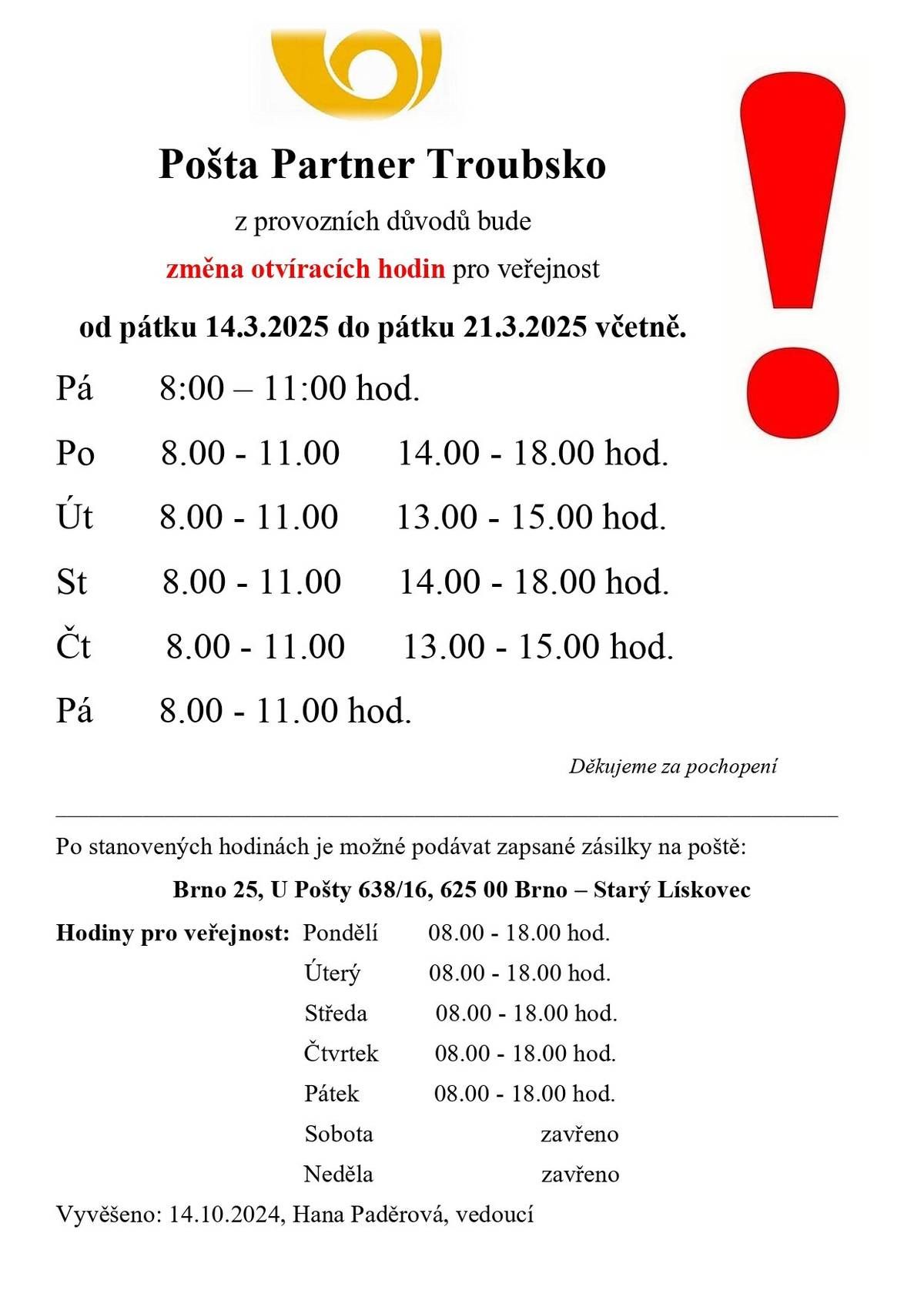 Pošta Troubsko bude od 14. - 21.03.2025 otevřena následovně: pondělí a středa od 08:00 - 11:00 a 14:00 - 18:00 hod. úterý a čtvrtek od 08:00 - 11:00 a 13:00 - 15:00 hod. pátek 08:00 - 11:00 hod.
