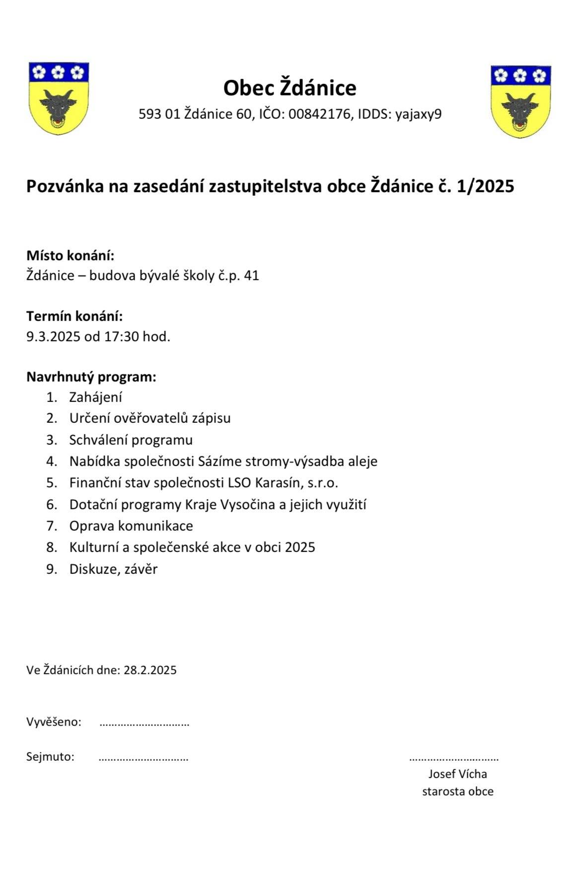 Dovolujeme si Vás pozvat na schůzi obecního zastupitelstva, která se uskuteční v neděli 9.3.2025 od 17:30 hod. v budově býv. školy. Dále Vás upozorňujeme, že při zítřejším svozu komunálního odpadu musí být popelnice opatřeny novou známkou! Hezký de
