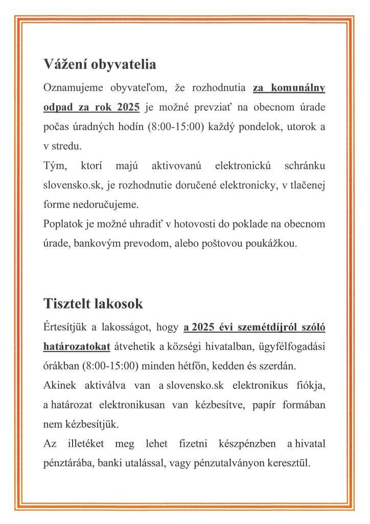 Obyvatelia môžu prevziať rozhodnutia o poplatkoch za komunálny odpad na obecnom úrade počas úradných hodín. Pre tých s aktivovanou elektronickou schránkou sú rozhodnutia doručené elektronicky. Poplatky je možné uhradiť hotovosťou, bankovým prevodom alebo poštovou poukážkou.